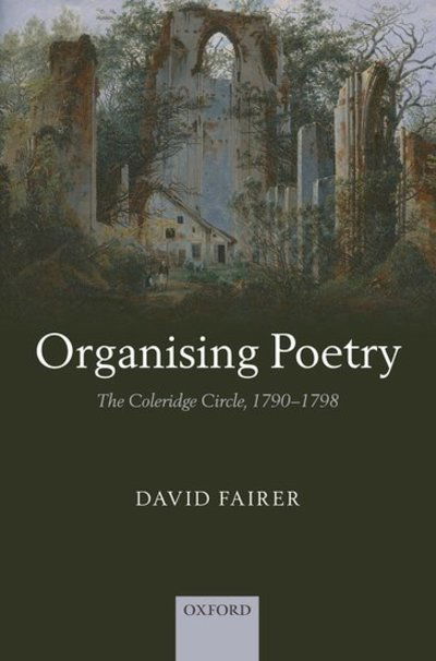 Cover for Fairer, David (Professor of Eighteenth-Century English Literature, University of Leeds) · Organising Poetry: The Coleridge Circle, 1790-1798 (Hardcover Book) (2009)