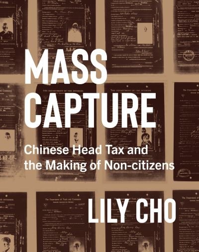 Cover for Lily Cho · Mass Capture: Chinese Head Tax and the Making of Non-citizens (Gebundenes Buch) (2021)