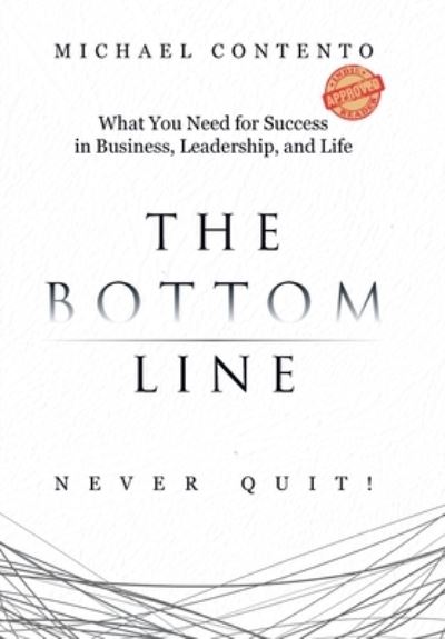 Cover for Michael Contento · The Bottom Line: What You Need For Success In Business, Leadership And Life (Hardcover Book) (2020)
