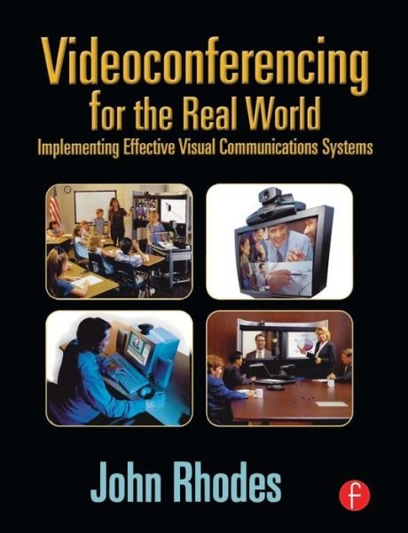 Rhodes, John (Birkbeck College, London University, UK) · Videoconferencing for the Real World: Implementing Effective Visual Communications Systems (Paperback Bog) (2001)