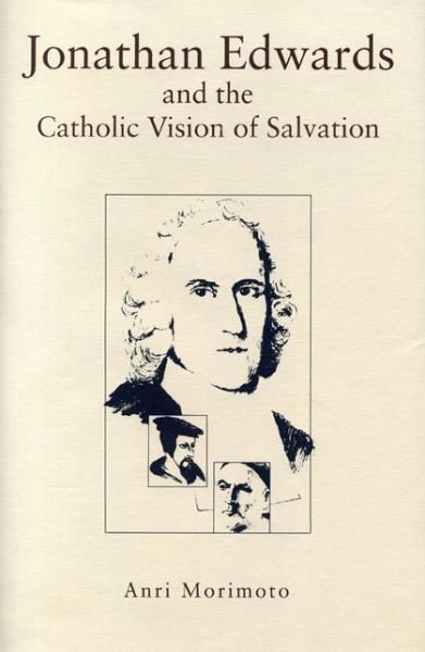 Cover for Anri Morimoto · Jonathan Edwards and the Catholic Vision of Salvation (Pocketbok) (1995)
