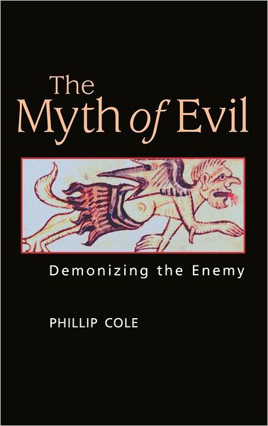 Cover for Phillip A. Cole · The Myth of Evil: Demonizing the Enemy (Hardcover Book) (2006)