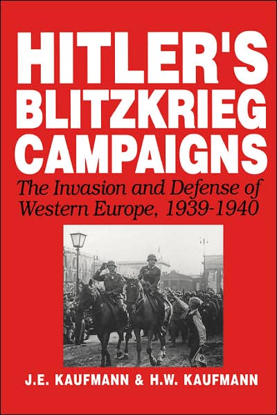 Cover for H. Kaufmann · Hitler's Blitzkrieg Campaigns: The Invasion And Defense Of Western Europe, 1939-1940 (Paperback Book) [New edition] (2002)