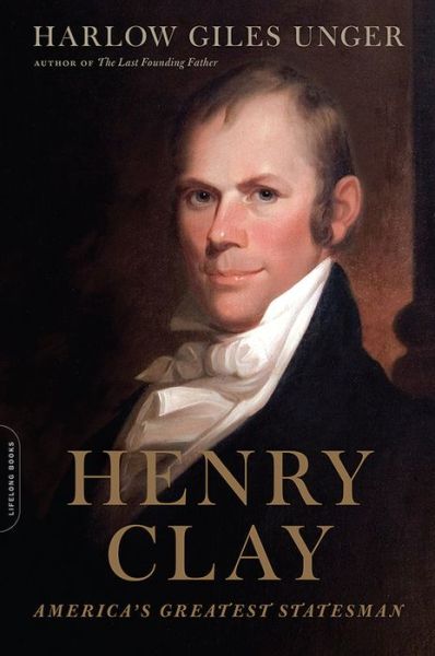 Cover for Harlow Giles Unger · Henry Clay: America's Greatest Statesman (Paperback Book) (2017)