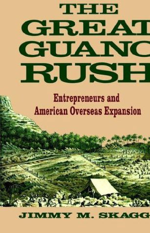 Cover for Jimmy M. Skaggs · The Great Guano Rush: Entrepreneurs and American Overseas Expansion (Inbunden Bok) [1994 edition] (1994)