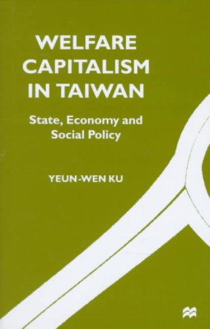 Welfare Capitalism in Taiwan: State, Economy and Social Policy - Y. Ku - Livros - Palgrave USA - 9780312174163 - 12 de outubro de 1997