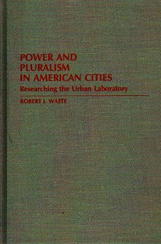 Cover for Robert J. Waste · Power and Pluralism in American Cities: Researching the Urban Laboratory (Hardcover Book) (1987)