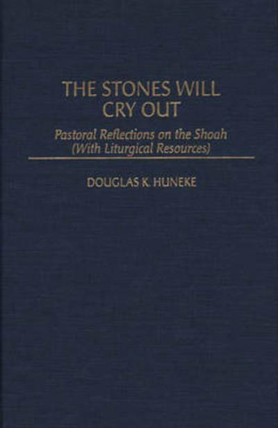 Cover for Douglas K. Huneke · The Stones Will Cry Out: Pastoral Reflections on the Shoah (With Liturgical Resources) (Hardcover Book) [Annotated edition] (1995)