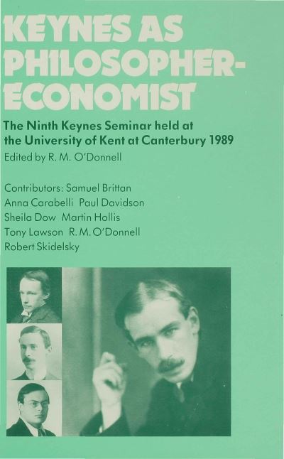 Keynes as Philosopher-Economist: The Ninth Keynes Seminar held at the University of Kent at Canterbury, 1989 - Keynes Seminars (Hardcover Book) (1991)