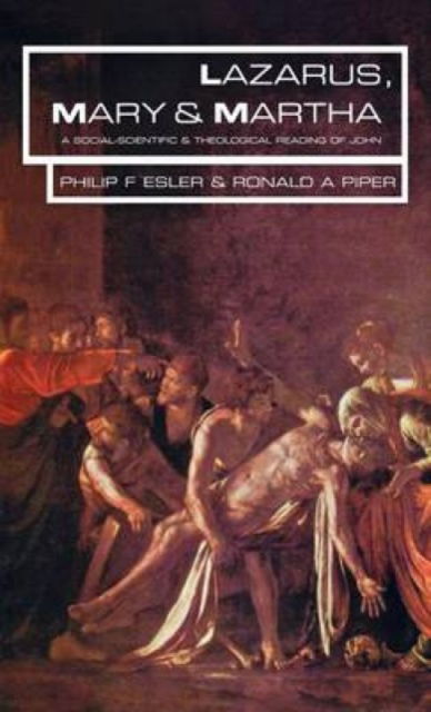 Cover for Philip Esler · Lazarus, Mary and Martha: A Social-scientific Reading of John (Hardcover bog) (2006)