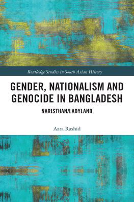 Cover for Azra Rashid · Gender, Nationalism, and Genocide in Bangladesh: Naristhan / Ladyland - Routledge Studies in South Asian History (Taschenbuch) (2020)