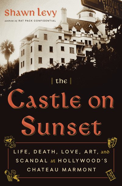 Cover for Shawn Levy · The Castle on Sunset: Life, Death, Love, Art, and Scandal at Hollywood's Chateau Marmont (Innbunden bok) (2019)