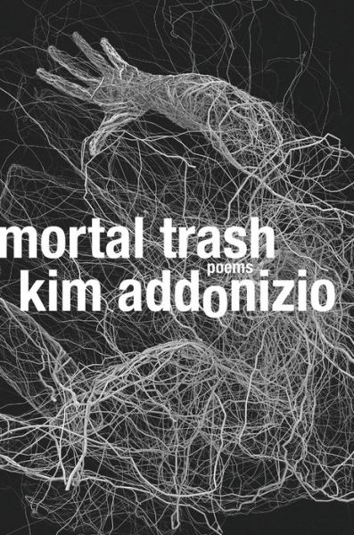 Cover for Kim Addonizio · Mortal Trash - Poems (Hardcover Book) (2016)