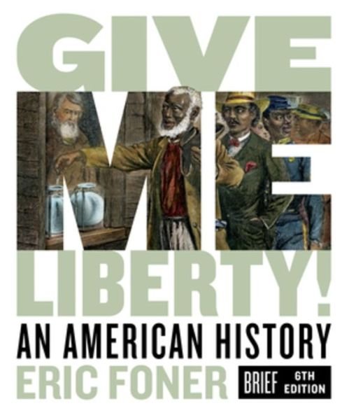 Cover for Foner, Eric (Columbia University) · Give Me Liberty!: An American History (Book) [Brief Sixth edition] (2020)