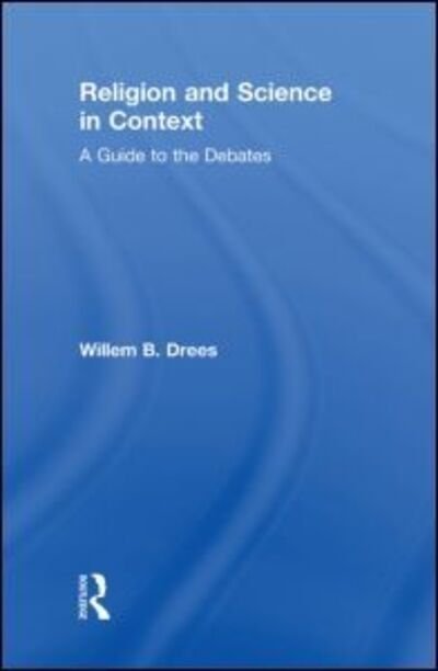 Cover for Willem B. Drees · Religion and Science in Context: A Guide to the Debates (Hardcover Book) (2009)