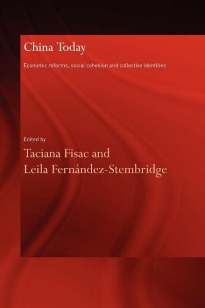 China Today: Economic Reforms, Social Cohesion and Collective Identities - Taciana Fisac - Books - Taylor & Francis Ltd - 9780415600163 - September 17, 2010