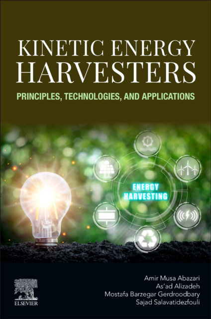 Abazari, Amir Musa (Department of Mechanical Engineering, Urmia University, Urmia, West Azerbaijan Province, Urmia, India) · Kinetic Energy Harvesters: Principles, Technologies, and Applications (Paperback Book) (2025)