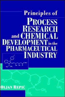 Cover for Repic, Oljan (Sandoz Pharmaceuticals Corporation, East Hanover, New Jersey) · Principles of Process Research and Chemical Development in the Pharmaceutical Industry (Hardcover Book) (1998)