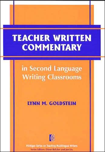 Teacher Written Commentary in Second Language Writing Classrooms - The Michigan Series on Teaching Multilingual Writers - Lynn M. Goldstein - Libros - The University of Michigan Press - 9780472030163 - 31 de enero de 2005