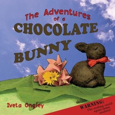 Iveta Ongley · The Adventures of a Chocolate Bunny (Taschenbuch) (2021)
