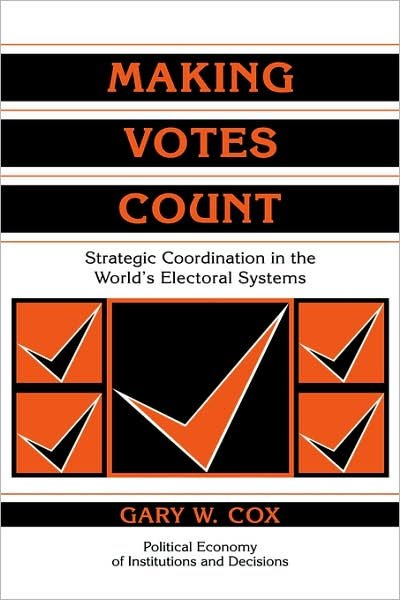 Cover for Cox, Gary W. (University of California, San Diego) · Making Votes Count: Strategic Coordination in the World's Electoral Systems - Political Economy of Institutions and Decisions (Hardcover bog) (1997)