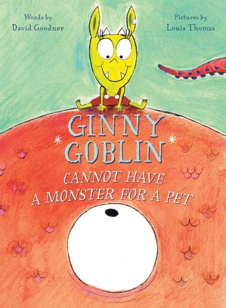 Cover for David Goodner · Ginny Goblin Cannot Have a Monster for a Pet (Hardcover Book) (2019)