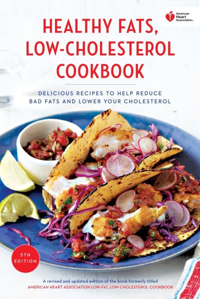 Cover for American Heart Association · American Heart Association healthy fats, low-cholesterol cookbook delicious recipes to help reduce bad fats and lower your cholesterol (Book) [Fifth edition. edition] (2015)