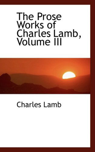 Cover for Charles Lamb · The Prose Works of Charles Lamb, Volume III (Hardcover Book) (2008)