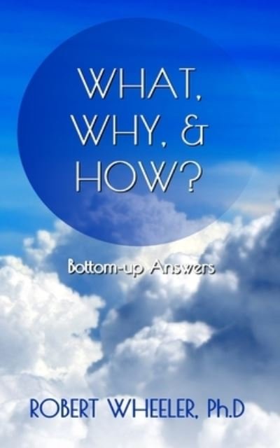 Robert J Wheeler · What, Why, & How? (Paperback Book) (2021)