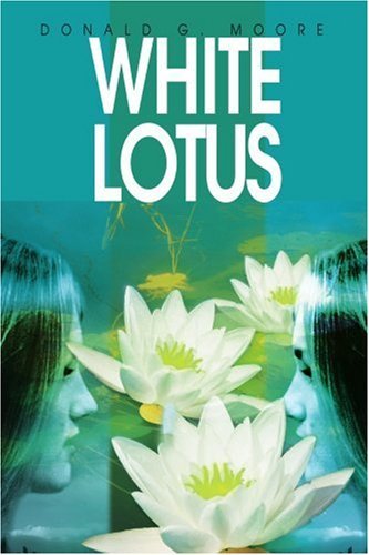 White Lotus - Donald G. Moore - Livros - iUniverse, Inc. - 9780595308163 - 8 de fevereiro de 2004