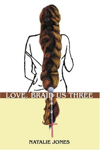 Cover for Natalie Jones · Love, Braid Us Three (Paperback Book) (2005)