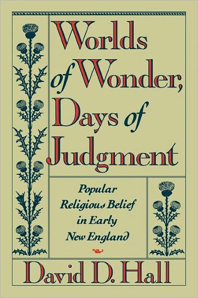 Cover for David D. Hall · Worlds of Wonder, Days of Judgment: Popular Religious Belief in Early New England (Paperback Book) (1990)