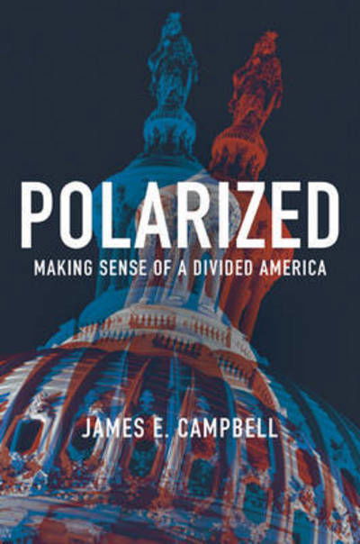 Cover for James E. Campbell · Polarized: Making Sense of a Divided America (Hardcover Book) (2016)