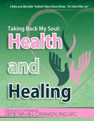 Cover for PhD, LPC, Demetria Hill Cannady · Taking Back My Soul : Health and Healing (Paperback Bog) (2018)