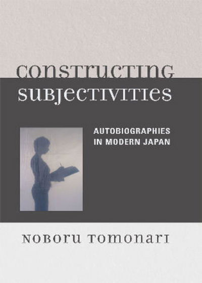 Cover for Noboru Tomonari · Constructing Subjectivities: Autobiographies in Modern Japan (Hardcover Book) (2008)