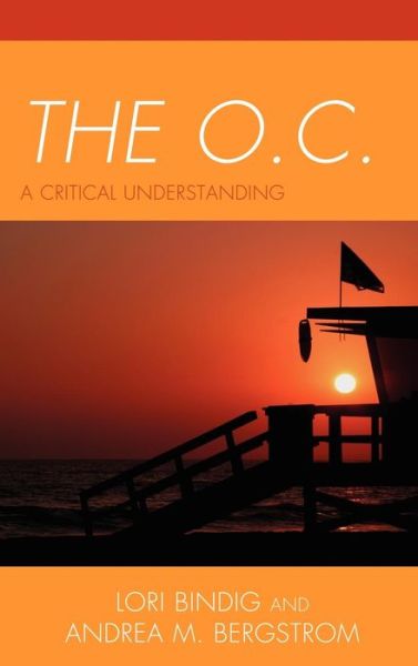 Cover for Lori B. Bindig · The O.C.: A Critical Understanding - Critical Studies in Television (Hardcover Book) (2012)