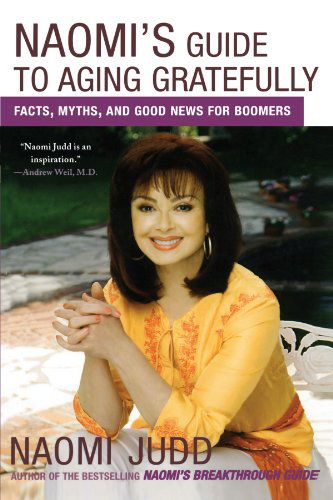 Cover for Naomi Judd · Naomi's Guide to Aging Gratefully: Facts, Myths, and Good News for Boomers (Paperback Book) [Reprint edition] (2008)
