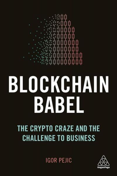 Cover for Igor Pejic · Blockchain Babel: The Crypto Craze and the Challenge to Business (Paperback Book) (2019)