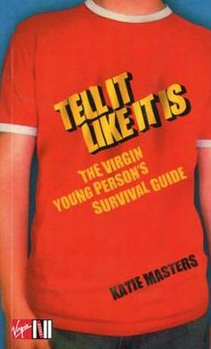 Cover for Katie Masters · Tell It like It Is: The Virgin young person's survival guide (Paperback Book) (2011)