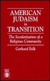 Cover for Gerhard Falk · American Judaism in Transition: The Secularization of a Religious Community (Paperback Book) (1995)