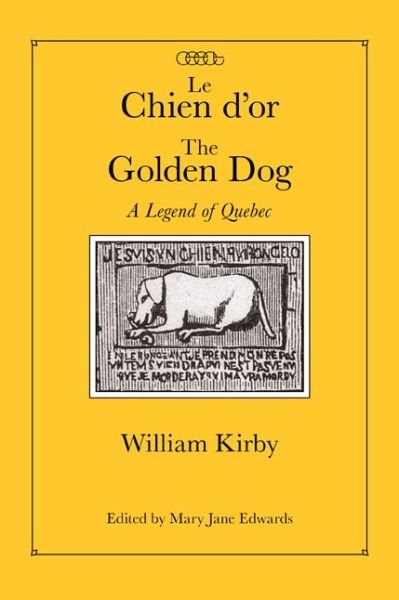 Cover for William Kirby · Le Chien d'or / The Golden Dog: A Legend of Quebec - Centre for Editing Early Canadian Texts (Paperback Book) (2012)