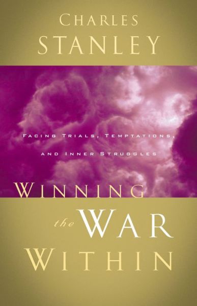 Cover for Charles F. Stanley · Winning the War Within: Facing Trials, Temptations, and Inner Struggles (Paperback Book) (2002)