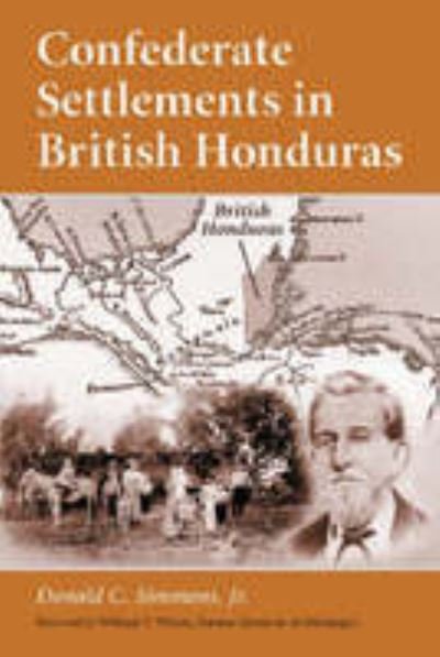 Cover for Jr., Donald C. Simmons, · Confederate Settlements in British Honduras (Paperback Book) (2001)