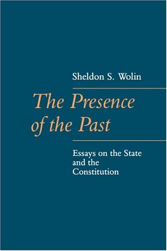 Cover for Sheldon Wolin · The Presence of the Past: Essays on the State and the Constitution - The Johns Hopkins Series in Constitutional Thought (Paperback Book) (1990)
