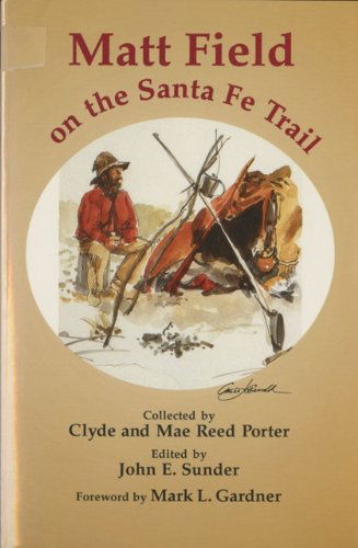 Matt Field on the Santa Fe Trail - American Exploration and Travel Series - Matthew C. Field - Books - University of Oklahoma Press - 9780806127163 - April 30, 1995