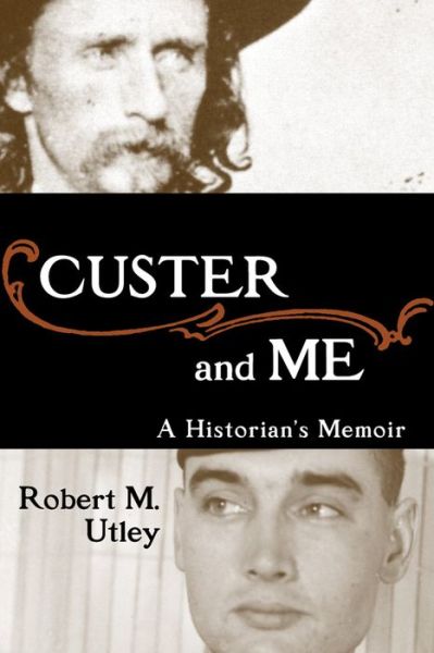 Cover for Robert M. Utley · Custer and Me: A Historian's Memoir (Paperback Book) (2021)