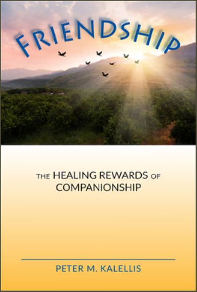 Cover for Peter M. Kalellis · Friendship The Healing Rewards of Companionship (Book) (2020)