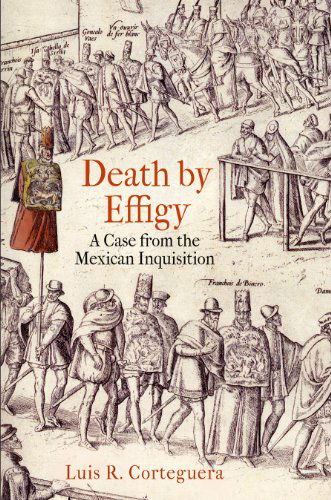 Cover for Luis R. Corteguera · Death by Effigy: A Case from the Mexican Inquisition - The Early Modern Americas (Paperback Book) (2014)