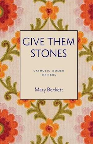 Cover for Mary Beckett · Give Them Stones - Catholic Women Writers (Paperback Book) (2025)
