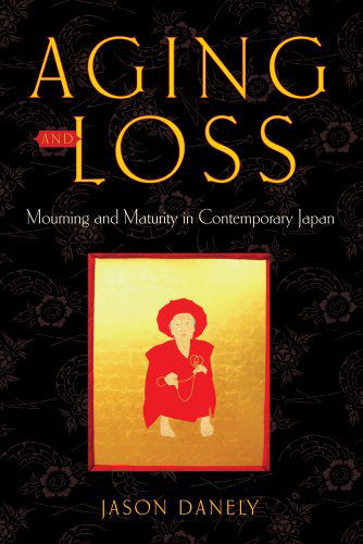 Cover for Jason Danely · Aging and Loss: Mourning and Maturity in Contemporary Japan (Pocketbok) (2015)